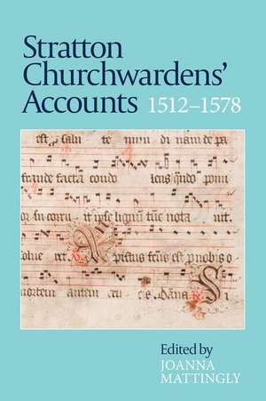 Stratton Churchwardens` Accounts, 1512–1578 de Joanna Mattingly