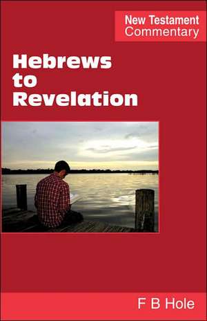 Hebrews to Revelation de Frank Binford Hole