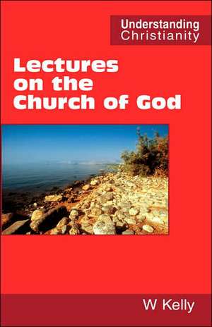 Lectures on the Church of God de William Kelly