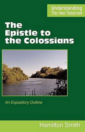 The Epistle to the Colossians de Hamilton Smith