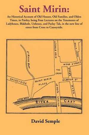 Saint Mirin: An Account of Old Houses, Old Families and Olden Times in Paisley de David Semple