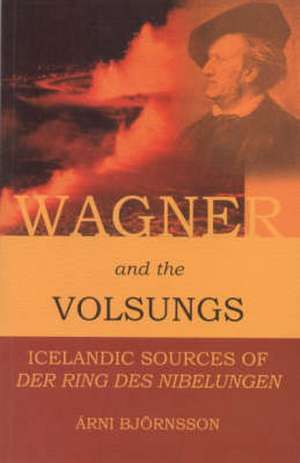 Wagner and the Volsungs de Arni Bjornsson