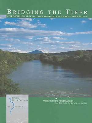 Bridging the Tiber: Approaches to Regional Archaeology in the Middle Tiber Valley de Helen Patterson