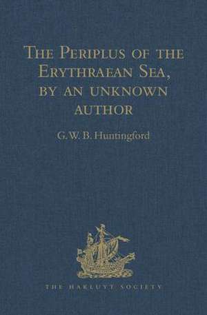 The Periplus of the Erythraean Sea, by an unknown author: With some extracts from Agatharkhides 'On the Erythraean Sea' de G.W.B. Huntingford