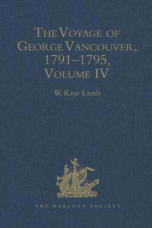 The Voyage of George Vancouver, 1791–1795: Volume 4 de W. Kaye Lamb