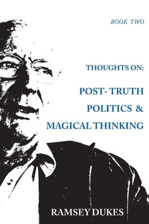 Thoughts on: Post-truth Politics & Magical Thinking de Ramsey Dukes