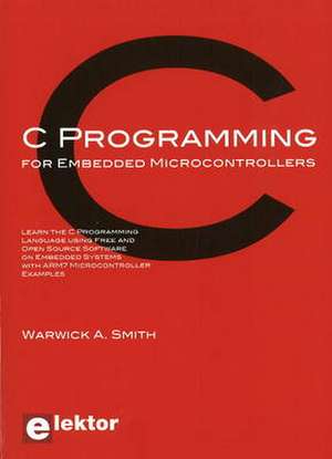C Programming for Embedded Microcontrollers de Warwick A. Smith
