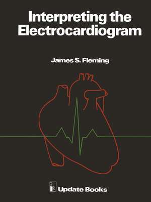 Interpreting the Electrocardiogram de J.S. Fleming