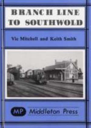 Branch Line to Southwold de Keith Smith