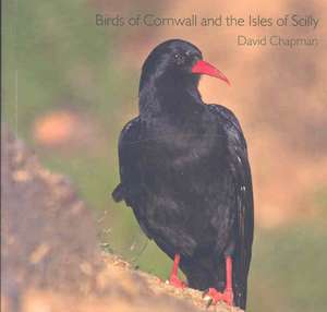 Birds of Cornwall and the Isles of Scilly de David Chapman