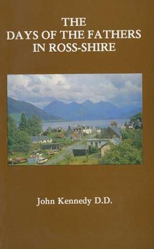 The Days of the Fathers in Ross-Shire de J. Kennedy