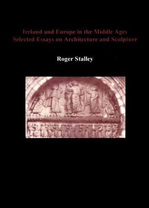 Ireland and Europe in the Middle Ages de Roger Stalley