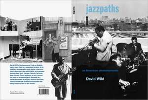 Jazzpaths: An American Photomemento de David Wild