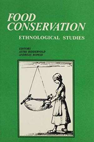 Food Conservation: Papers from the International Ethnological Food Conference, Sogndal, 1987 de International Ethnological Food Conference Sognal