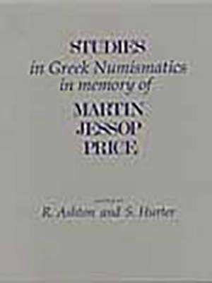 Studies in Greek Numismatics in Memory of Martin Jessop Price de Richard Ashton