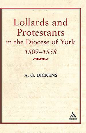 Lollards & Protestants in the Diocese of York, 1509-58 de A. G. Dickens