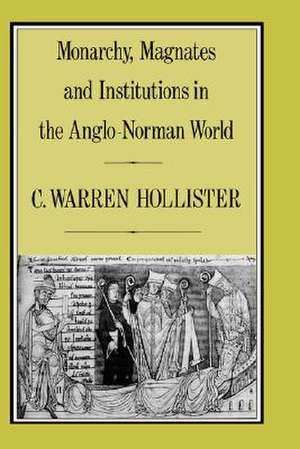 Monarchy, Magnates and Institutions in the Anglo-Norman World de C. Warren Hollister