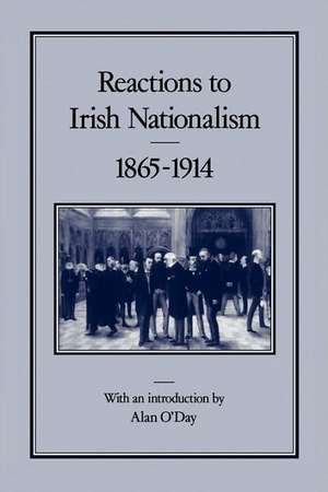 Reactions to Irish Nationalism, 1865-1914 de Alan O'Day