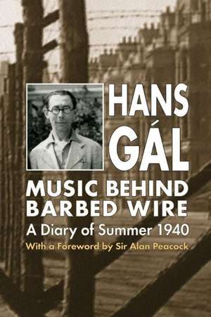 Music behind Barbed Wire – A Diary of Summer 1940 de Hans Gál