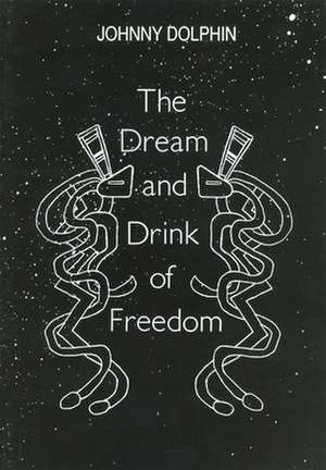 The Dream and Drink of Freedom de Johnny Dolphin