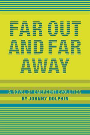 Far Out and Far Away: A Novel of Emergent Evolution de John Allen