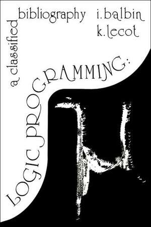 Logic Programming: A Classified Bibliography de I. Balbin