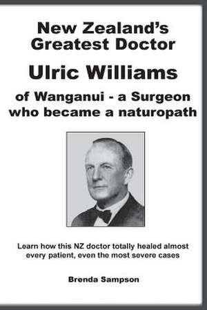 New Zealand's Greatest Doctor Ulric Williams of Wanganui de Brenda Sampson