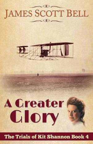 A Greater Glory (the Trials of Kit Shannon #4) de James Scott Bell