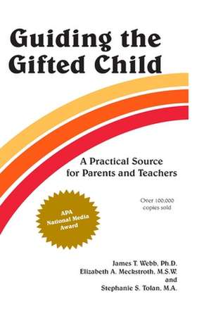 Guiding the Gifted Child: A Practical Source for Parents and Teachers de James T. Webb