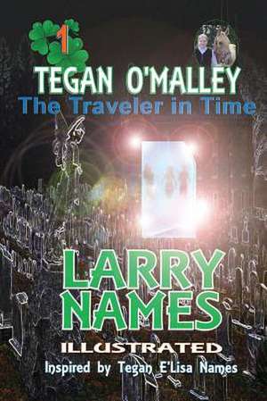 Tegan O'Malley the Traveler in Time de Larry Names