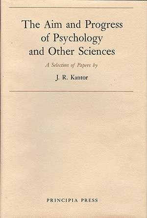 The Aim and Progress by Psychology and Other Sciences de Jacob Robert Kantor