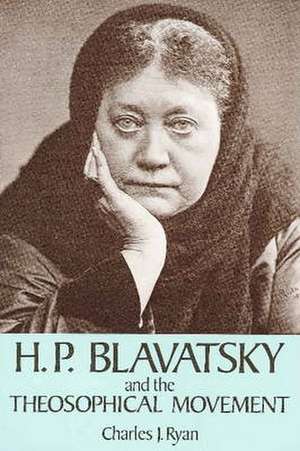 H.P.Blavatsky and the Theosophical Movement de Charles J. Ryan