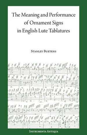 The Meaning and Performance of Ornaments in Lute Tablature de Stanley Buetens