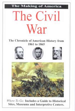 The Making of America the Civil War: The Chronicle of American History from 1861 to 1865 de Marty Jezer