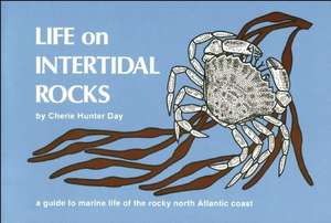 Life on Intertidal Rocks: A Guide to the Marine Life of the Rocky North Atlantic Coast de Cherie H. Day