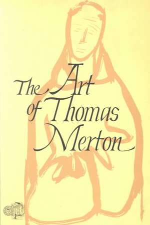 The Art of Thomas Merton de Ross Labrie