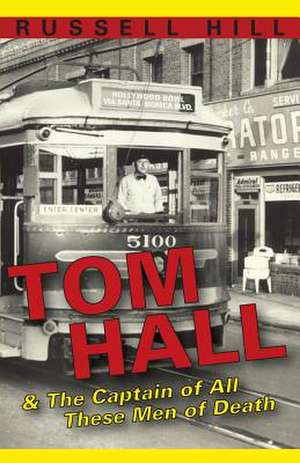 Tom Hall: & the Captain of All These Men of Death de Russell Hill