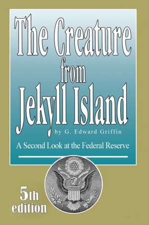 The Creature from Jekyll Island de G. Edward Griffin