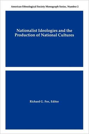 Nationalist Ideologies and the Production of National Cultures de Richard G. Fox