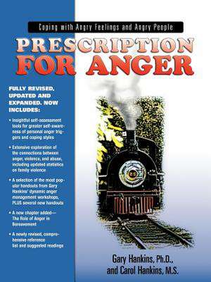 Prescription for Anger: Coping with Angry Feelings and Angry People de Gary Hankins