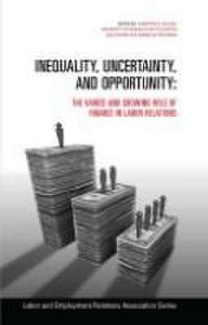 Inequality, Uncertainty, and Opportunity – The Varied and Growing Role of Finance in Labor Relations de Christian E. Weller