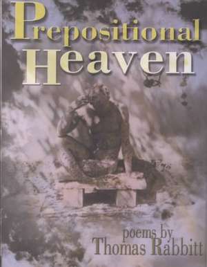 Prepositional Heaven de Thomas Rabbitt