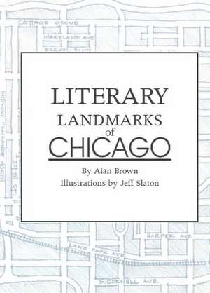 Literary Landmarks of Chicago de Alan Brown