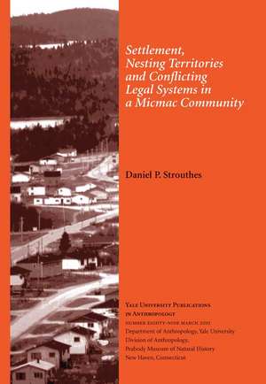 Settlement, Nesting Territories and Conflicting Legal Systems in a Micmac Community: Vol. # 89 de Daniel P. Strouthes