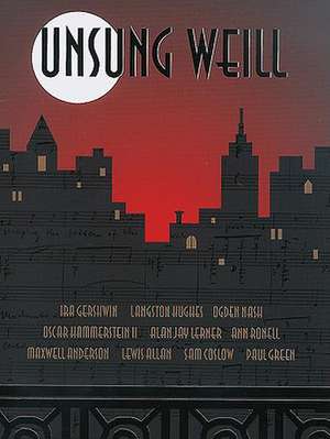 Unsung Weill: 22 Songs Cut from Broadway Shows and Hollywood Films de Kurt Weill