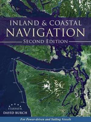 Inland and Coastal Navigation: For Power-Driven and Sailing Vessels, 2nd Edition de David Burch