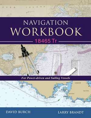 Navigation Workbook 18465 Tr: For Power-Driven and Sailing Vessels de David Burch