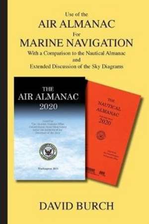 Use of the Air Almanac For Marine Navigation: With a Comparison to the Nautical Almanac and Extended Discussion of the Sky Diagrams de David Burch