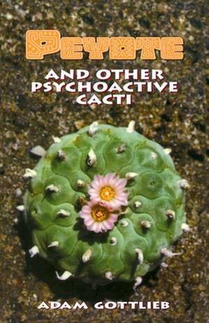 The Peyote and Other Psychoactive Cacti: A Full Course Meal on Emotional Health de Adam Gottlieb