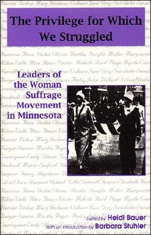 Privilege for Which We Struggled: Woman Suffrage Leaders Of Minnesota de Heidi Bauer